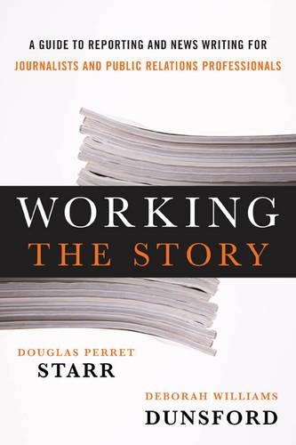 Бумажная книга «Working the Story: A Guide to Reporting and News Writing for Journalists and Public Relations Professionals», авторов Дебора Уильямс Дансфорд, Дуглас Перрет Старр - фото №1