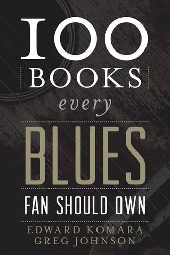 Бумажная книга «100 Books Every Blues Fan Should Own», авторов Эдвард Комара, Грег Джонсон - фото №1