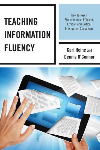 Бумажная книга «Teaching Information Fluency: How to Teach Students to Be Efficient, Ethical, and Critical Information Consumers», авторов Карл Гейне, Деннис О'Коннор - фото №1
