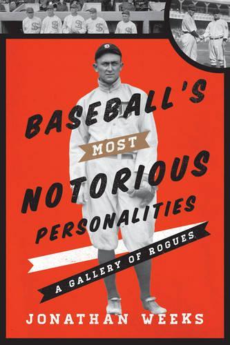 Бумажная книга «Baseball's Most Notorious Personalities: A Gallery of Rogues», автор Джонатан Уикс - фото №1