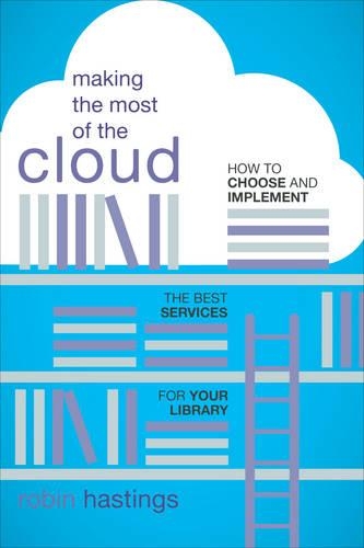 [object Object] «Making the Most of the Cloud: How to Choose and Implement the Best Services for Your Library», автор Робін Гастінгс - фото №1