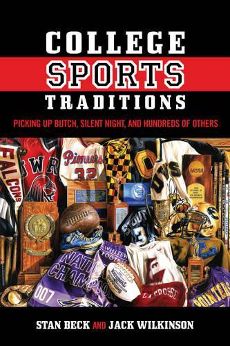 Бумажная книга «College Sports Traditions: Picking Up Butch, Silent Night, and Hundreds of Others», авторов Джек Уилкинсон, Стэн Бек - фото №1