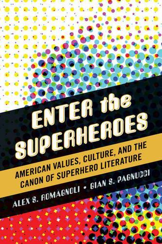 Бумажная книга «Enter the Superheroes: American Values, Culture, and the Canon of Superhero Literature», авторов Алекс С. Романьоли, Джан С. Пагнуччи - фото №1