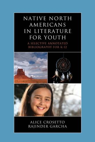 Бумажная книга «Native North Americans in Literature for Youth: A Selective Annotated Bibliography for K-12», авторов Алиса Кросетто, Раджиндер Гарча - фото №1