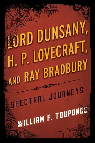 Бумажная книга «Lord Dunsany, H.P. Lovecraft, and Ray Bradbury: Spectral Journeys», автор Уильям Ф. Тупонс - фото №1