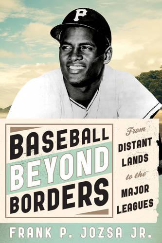 Бумажная книга «Baseball beyond Borders: From Distant Lands to the Major Leagues», автор Фрэнк П. Йозза - фото №1