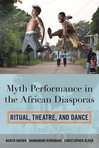 Бумажная книга «Myth Performance in the African Diasporas: Ritual, Theatre, and Dance», авторов Бенита Браун, Кристофер Ольсен, Даннабанг Кувабонг - фото №1