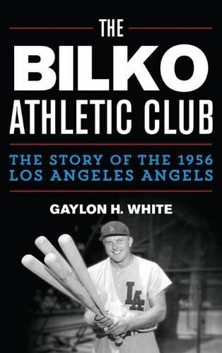 Бумажная книга «The Bilko Athletic Club: The Story of the 1956 Los Angeles Angels», автор Гейлон Х. Уайт - фото №1