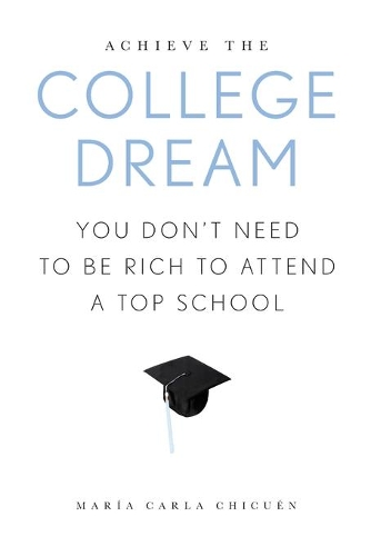 Паперова книга «Achieve the College Dream: You Don't Need to Be Rich to Attend a Top School», автор Марія Карла Чікуен - фото №1