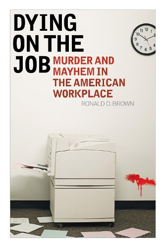 Паперова книга «Dying on the Job: Murder and Mayhem in the American Workplace», автор Рональд Д. Браун - фото №1
