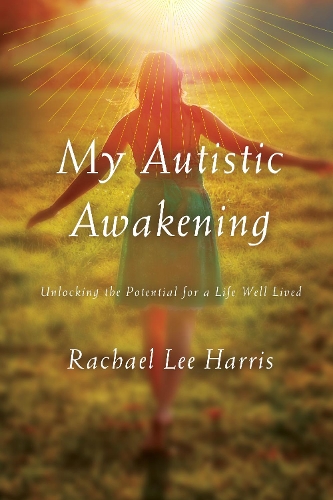 Бумажная книга «My Autistic Awakening: Unlocking the Potential for a Life Well Lived», автор Рэйчел Ли Харрис - фото №1