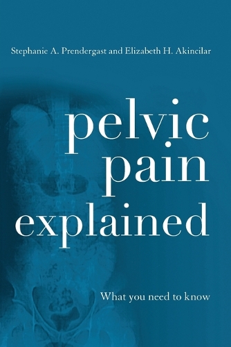 Паперова книга «Pelvic Pain Explained: What You Need to Know», авторів Елізабет Х. Акінсілар, Стефані А. Прендергаст - фото №1