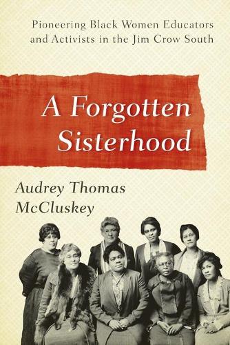 Бумажная книга «A Forgotten Sisterhood: Pioneering Black Women Educators and Activists in the Jim Crow South», автор Одри Томас Маккласки - фото №1