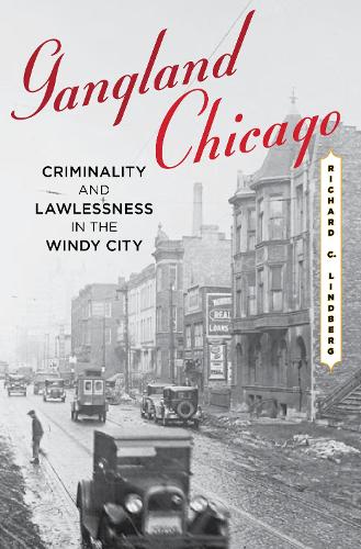 Бумажная книга «Gangland Chicago: Criminality and Lawlessness in the Windy City», автор Ричард К. Линдберг - фото №1