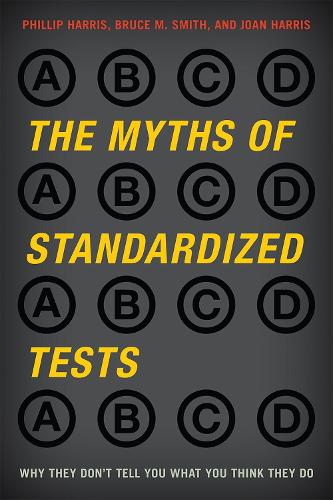 Бумажная книга «The Myths of Standardized Tests: Why They Don't Tell You What You Think They Do», авторов Брюс М. Смит, Джоан Харрис, Филлип Харрис - фото №1