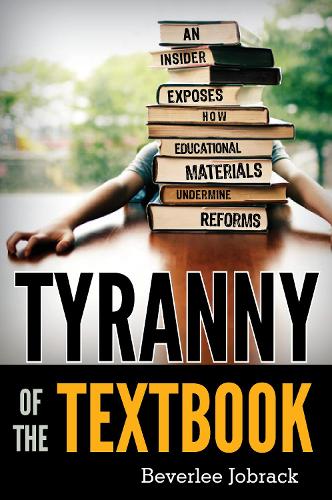 Паперова книга «Tyranny of the Textbook: An Insider Exposes How Educational Materials Undermine Reforms», автор Беверлі Джобрек - фото №1