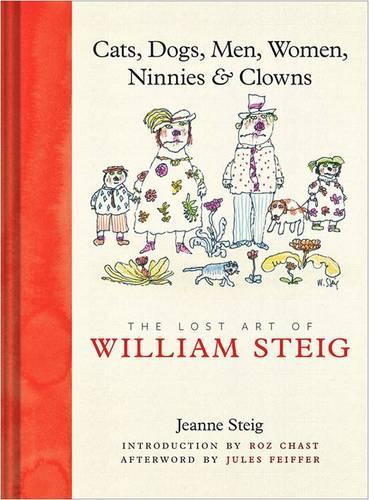 Бумажная книга «Cats, Dogs, Men, Women, Ninnies & Clowns: The Lost Art of William Steig», автор Жанна Стейг - фото №1
