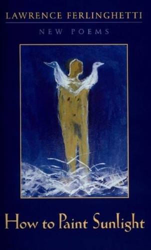 Бумажная книга «How to Paint Sunlight: Lyric Poems & Others (1997-2000)», автор Лоуренс Ферлингетти - фото №1