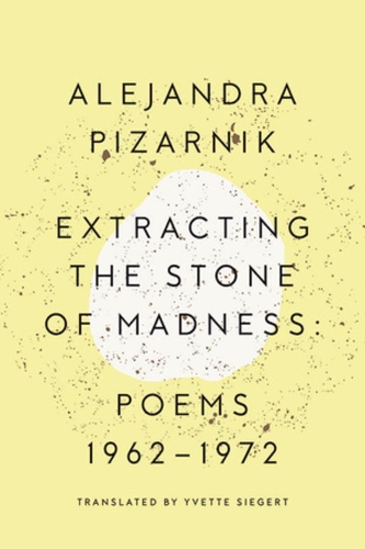 Бумажная книга «Extracting the Stone of Madness: Poems 1962 - 1972», автор Алехандра Пизарник - фото №1