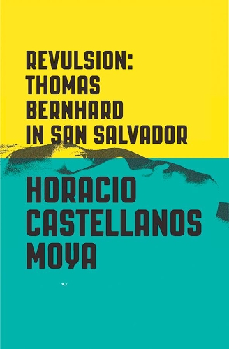 Паперова книга «Revulsion: Thomas Bernhard in San Salvador», автор Гораціо Кастельянос Мойя - фото №1