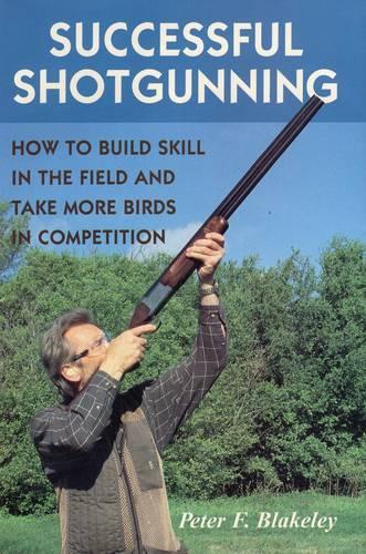 Бумажная книга «Successful Shotgunning: How to Build Skill in the Field and Take More Birds in Competition», автор Питер Ф. Блейкли - фото №1
