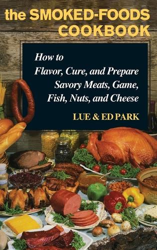[object Object] «The Smoked-Foods Cookbook: How to Flavor, Cure, and Prepare Savory Meats, Game, Fish, Nuts, and Cheese», авторів Ед Парк, Лю Пак - фото №1