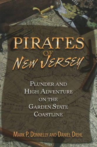 Бумажная книга «Pirates of New Jersey: Plunder and High Adventure on the Garden State Coastline», авторов Даниэль Диль, Марк Доннелли - фото №1