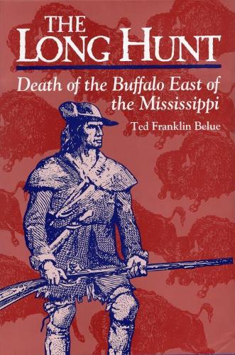 Бумажная книга «Long Hunt, the: Death of the Buffalo East of the Mississippi», автор Тед Франклин Белью - фото №1