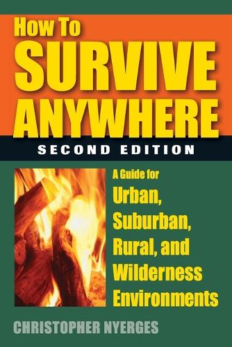 Паперова книга «How to Survive Anywhere: A Guide for Urban, Suburban, Rural, and Wilderness Environments», автор Крістофер Ньєргес - фото №1