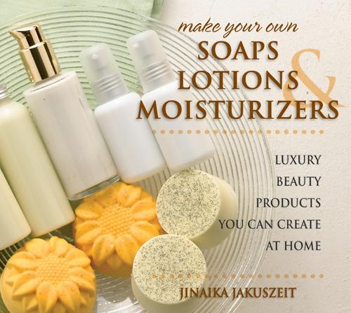 Бумажная книга «Make Your Own Soaps, Lotions & Moisturizers: Luxury Beauty Products You Can Create at Home», автор Джинайка Якушайт - фото №1