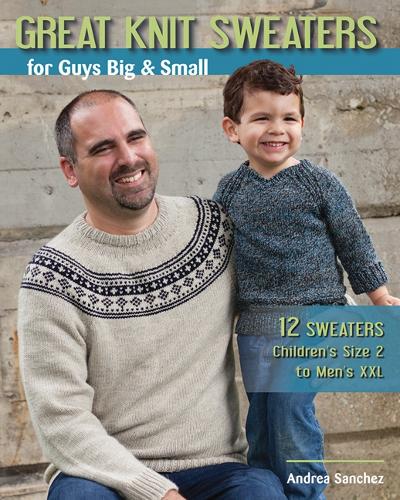 Бумажная книга «Great Knit Sweaters for Guys Big & Small: 12 Sweaters Children's Size 2 to Men's Xxl», автор Андреа Санчес - фото №1