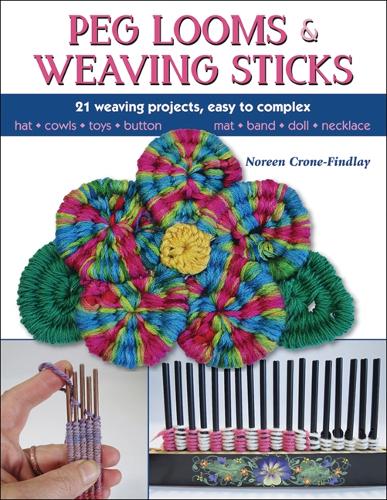 Бумажная книга «Peg Looms and Weaving Sticks: Complete How-to Guide and 30+ Projects», автор Норин Крон-Финдлей - фото №1