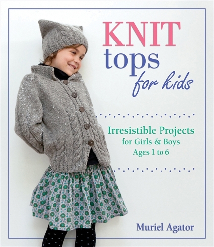 Бумажная книга «Knit Tops for Kids: Irresistible Projects for Girls and Boys Ages 1 to 6», автор Мюриэл Агатор - фото №1