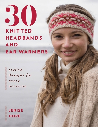 Бумажная книга «30 Knitted Headbands and Ear Warmers: Stylish Designs for Every Occasion», автор Джениз Хоуп - фото №1