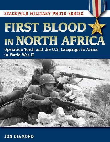 Бумажная книга «First Blood in North Africa: Operation Torch and the U.S. Campaign in Africa in WWII», автор Джон Даймонд - фото №1