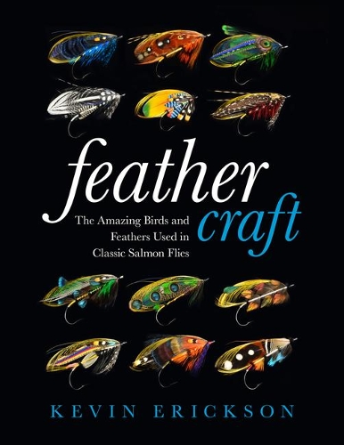 Паперова книга «Feather Craft: The Amazing Birds and Feathers Used in Classic Salmon Flies», автор Кевін В. Еріксон - фото №1