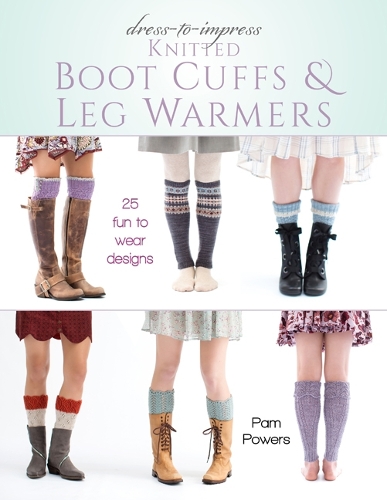 Бумажная книга «Dress-to-Impress Knitted Boot Cuffs & Leg Warmers: 25 Fun to Wear Designs», автор Пэм Пауэрс - фото №1