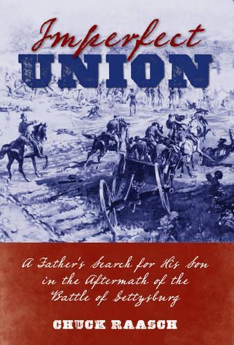 Бумажная книга «Imperfect Union: A Father’s Search for His Son in the Aftermath of the Battle of Gettysburg», автор Чак Рааш - фото №1