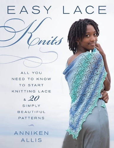 Бумажная книга «Easy Lace Knits: All You Need to Know to Start Knitting Lace & 20 Simply Beautiful Patterns», автор Анникен Аллис - фото №1
