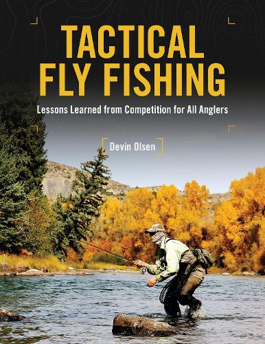 Бумажная книга «Tactical Fly Fishing: Lessons Learned from Competition for All Anglers», автор Девин Олсен - фото №1
