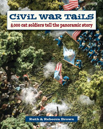 Бумажная книга «Civil War Tails: 8,000 Cat Soldiers Tell the Panoramic Story», авторов Ребекка Браун, Рут Браун - фото №1