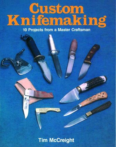 Паперова книга «Custom Knifemaking: 10 Projects from a Master Craftsman», автор Тім Маккрейт - фото №1