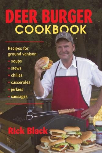 Бумажная книга «Deer Burger Cookbook: Recipes for Ground Venison Soups, Stews, Chilies, Casseroles, Jerkies, Sausages», автор Рик Блэк - фото №1