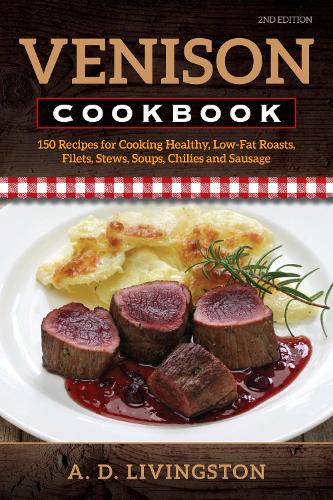 Бумажная книга «Venison Cookbook: 150 Recipes for Cooking Healthy, Low-Fat Roasts, Filets, Stews, Soups, Chilies and Sausage», автор А. Д. Ливингстон - фото №1