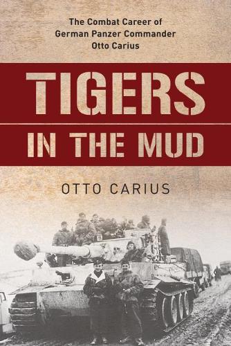 Бумажная книга «Tigers in the Mud: The Combat Career of German Panzer Commander Otto Carius», авторов Отто Кариус, Роберт Эдвардс - фото №1