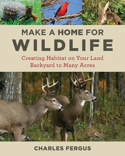 Бумажная книга «Make a Home for Wildlife: Creating Habitat on Your Land Backyard to Many Acres», автор Чарльз Фергюс - фото №1