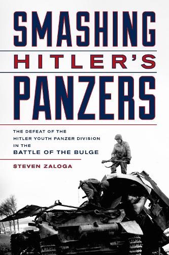 [object Object] «Smashing Hitler's Panzers: The Defeat of the Hitler Youth Panzer Division in the Battle of the Bulge», автор Стивен Залога - фото №1