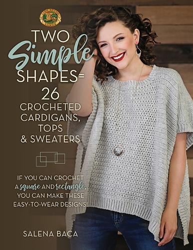 Бумажная книга «Two Simple Shapes = 26 Crocheted Cardigans, Tops & Sweaters: If you can crochet a square and rectangle, you can make these easy-to-wear designs!», автор Салена Бака - фото №1