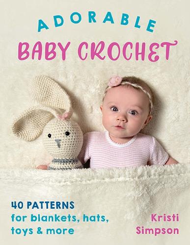 Бумажная книга «Adorable Baby Crochet: 40 Patterns for Blankets, Hats, Toys & More», автор Кристи Симпсон - фото №1