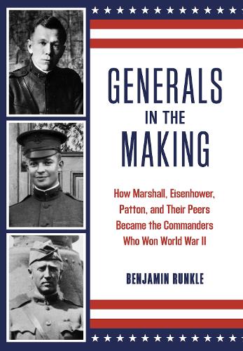 Паперова книга «Generals in the Making: How Marshall, Eisenhower, Patton, and Their Peers Became the Commanders Who Won World War II», автор Бенджамін Ранкл - фото №1